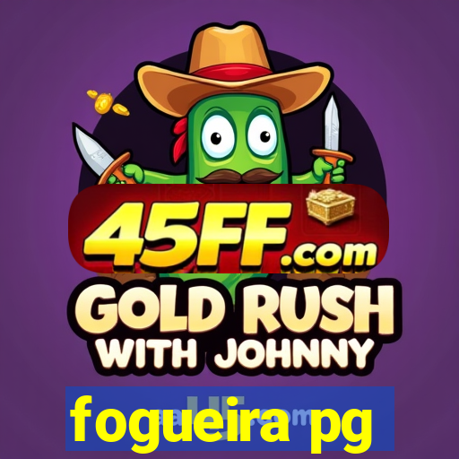 fogueira pg